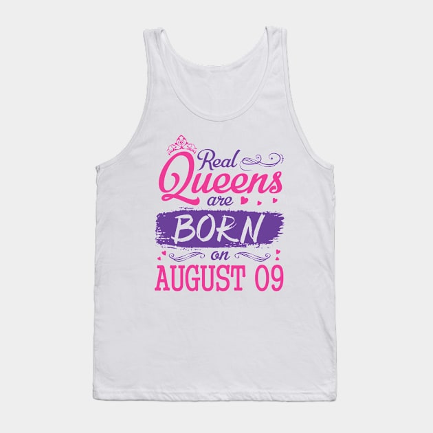 Real Queens Are Born On August 09 Happy Birthday To Me You Nana Mom Aunt Sister Wife Daughter Niece Tank Top by bakhanh123